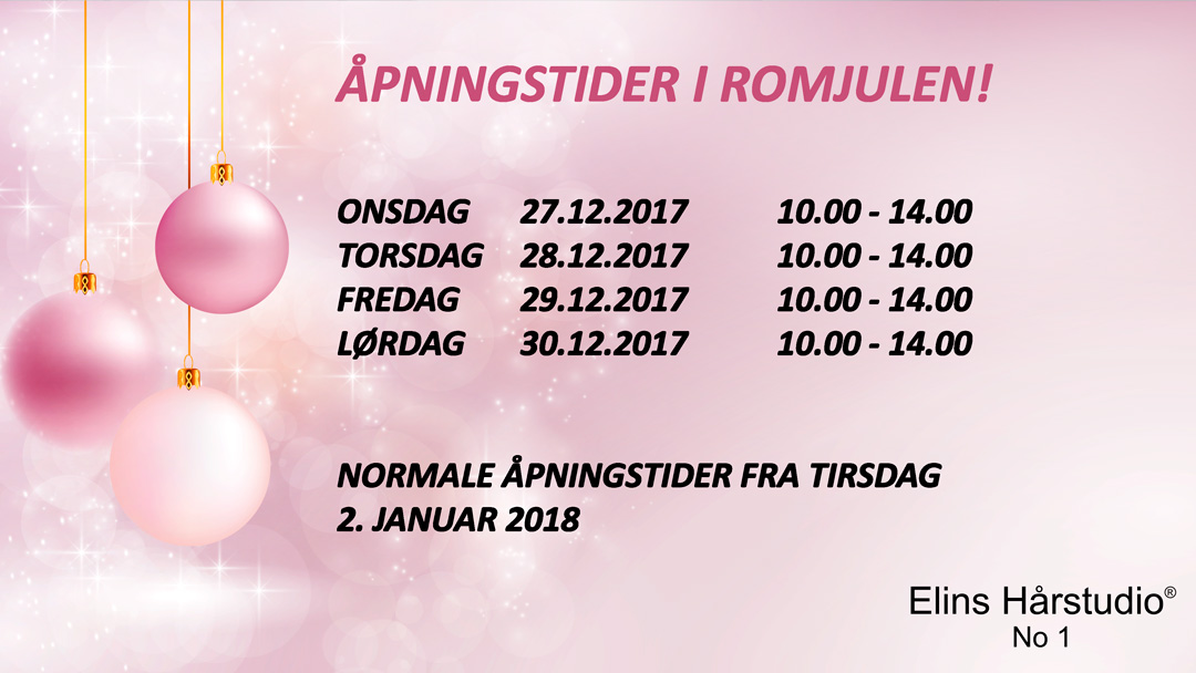 ÅPNINGSTIDER I ROMJULEN 2017 ELINS HÅRSTUDIO